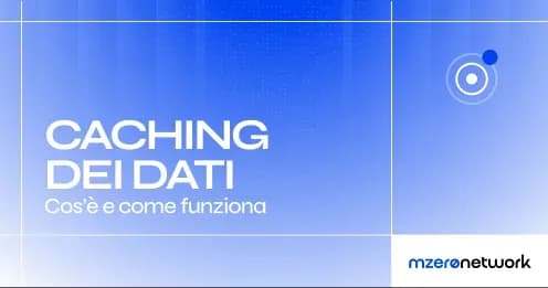 Copertina «Caching dei dati: cos’è e come funziona», grafica blu MZero Network con un’icona a cerchi concentrici