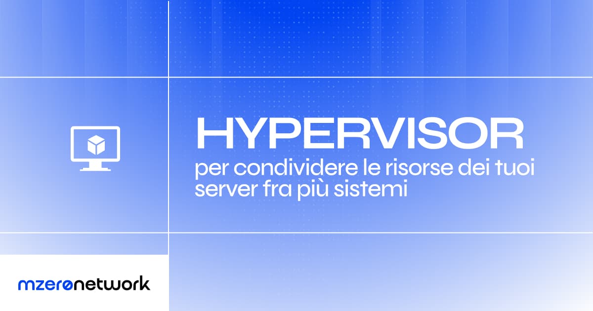 Copertina «Hypervisor, per condividere le risorse dei tuoi server fra più sistemi», grafica blu MZero Network con l’icona di un monitor