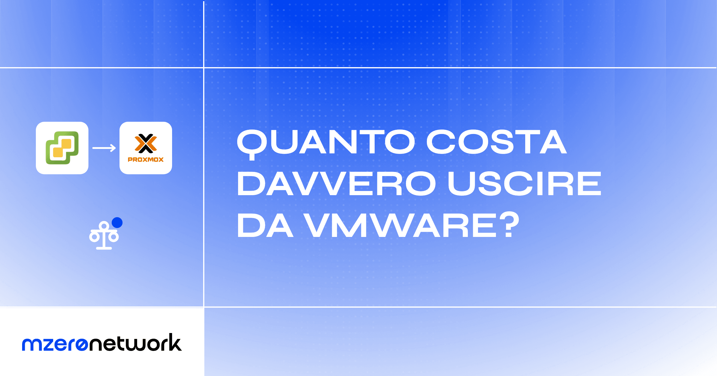 Copertina «Quanto costa davvero uscire da VMware?», grafica blu MZero Network con le icone VMware e Proxmox e una bilancia