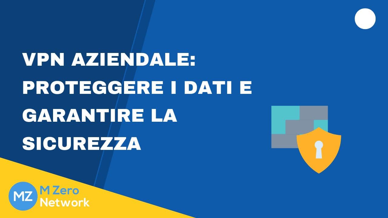 Copertina «VPN aziendale: proteggere i dati e garantire la sicurezza», con l’icona di uno scudo con lucchetto